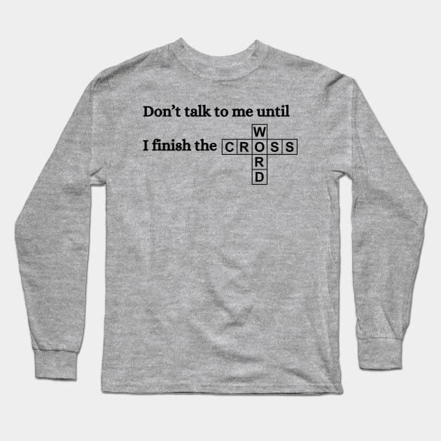 don't talk to me until I finish the crossword Long Sleeve T-Shirt by hrose524